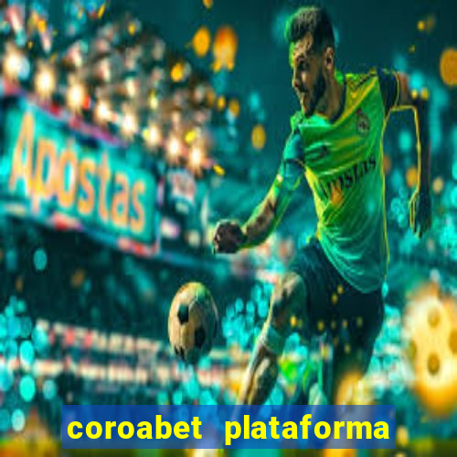 coroabet plataforma de jogos